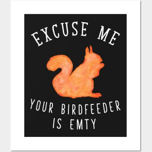 Excuse me your dirdfeeder is empty Posters and Art